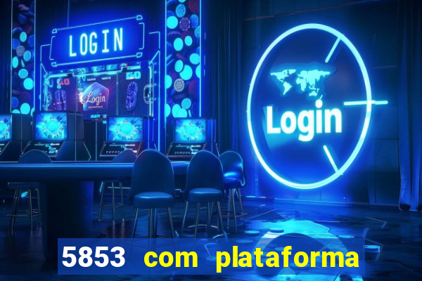 5853 com plataforma de jogos